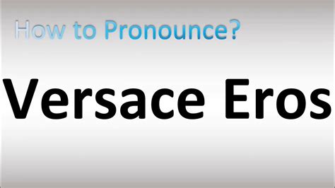 how to pronounce versace eros|Versace Eros types.